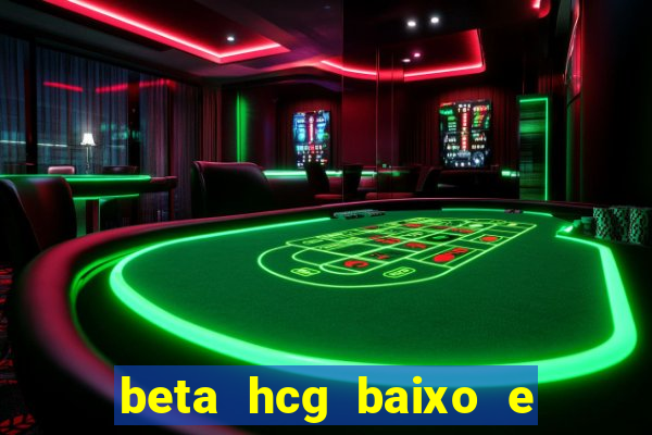 beta hcg baixo e gravidez evoluiu